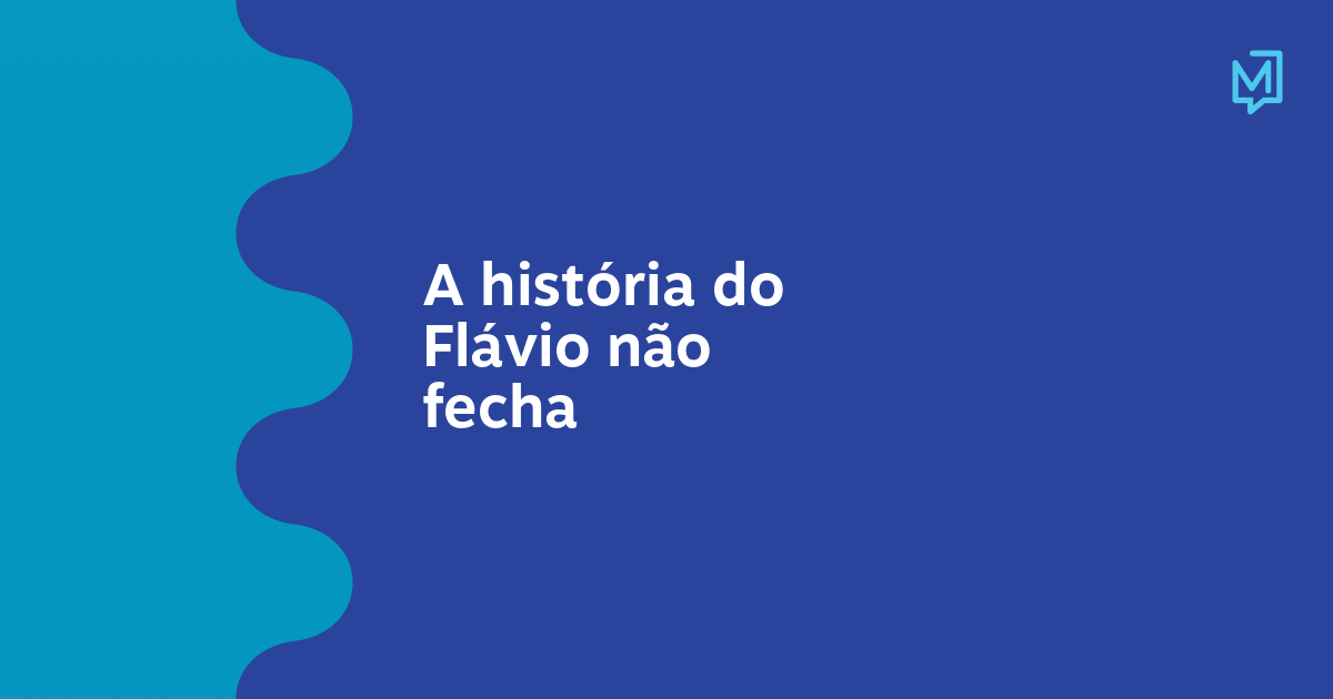 A história do Flávio não fecha – Meio