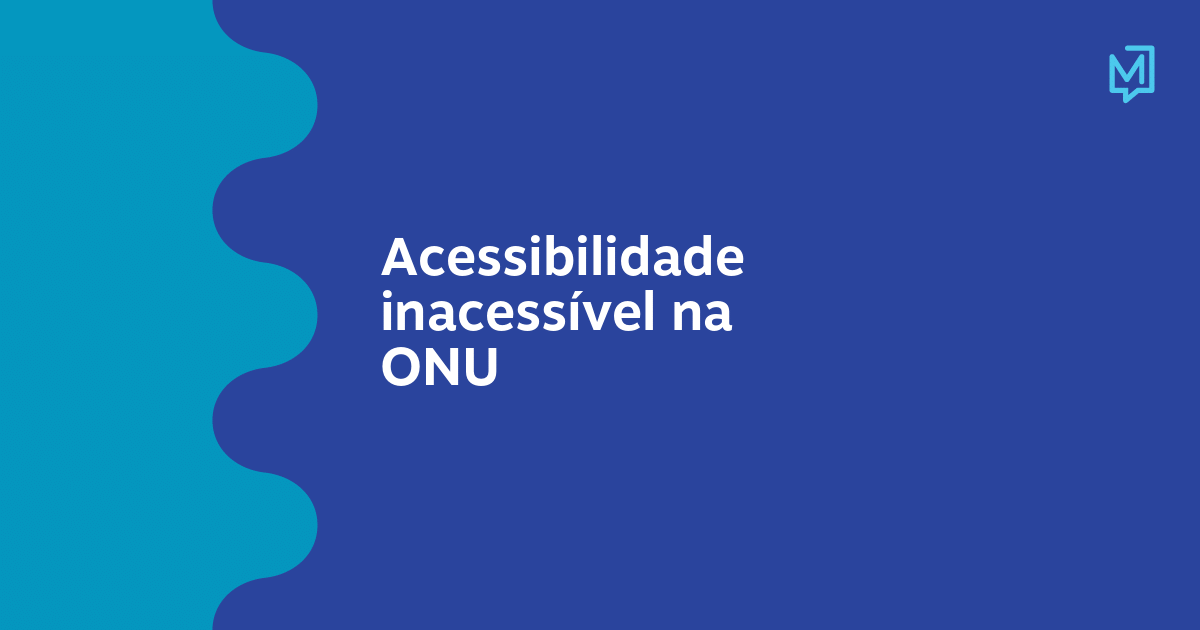 Acessibilidade inacessível na ONU – Meio