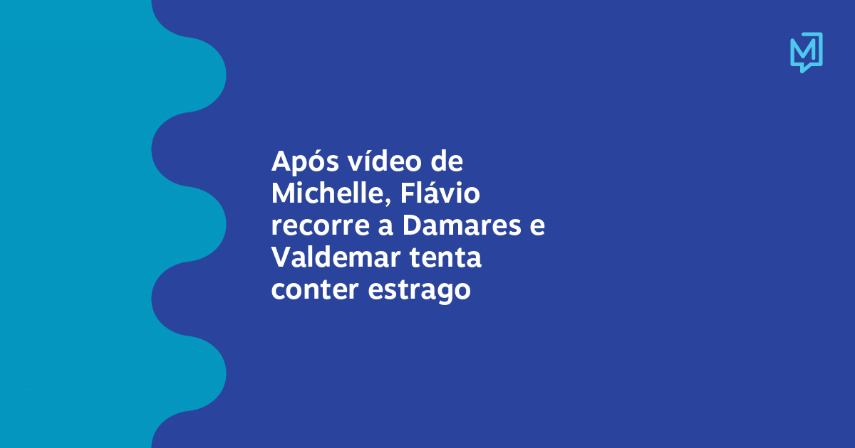 Após vídeo de Michelle, Flávio recorre a Damares e Valdemar tenta conter estrago