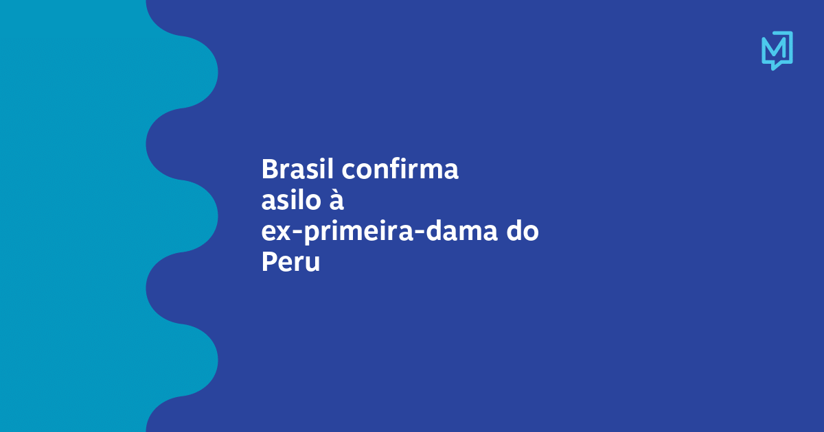 Brasil confirma asilo à ex-primeira-dama do Peru – Meio