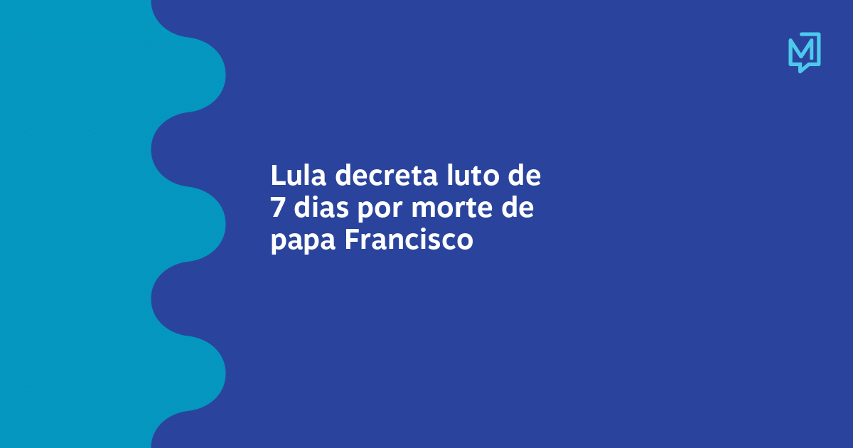 Lula decreta luto de 7 dias por morte de papa Francisco – Meio