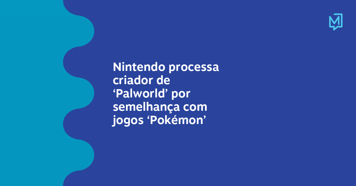 Nintendo processa criador de ‘Palworld’ por semelhança com jogos ...