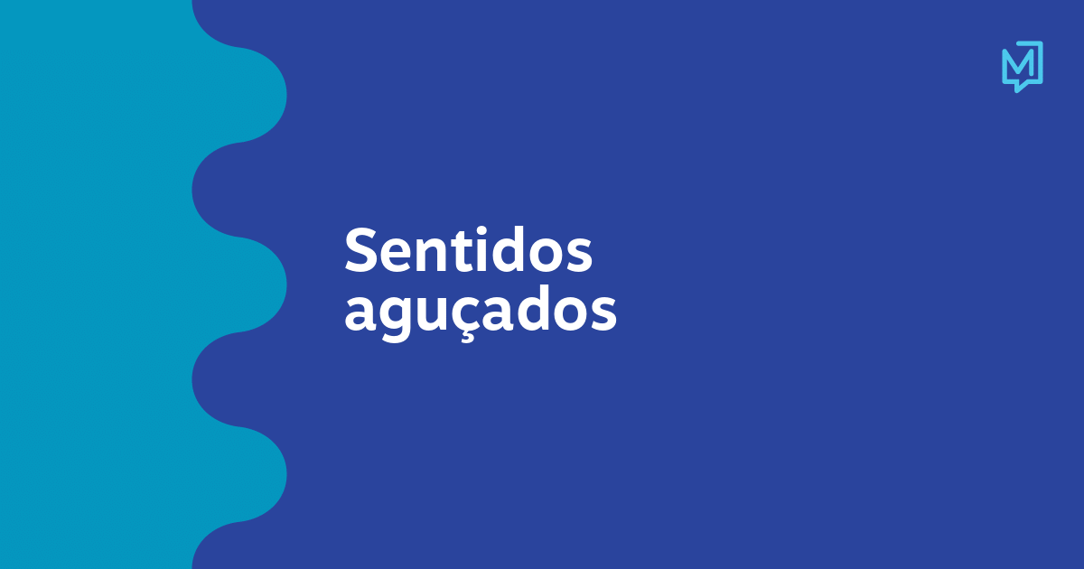 Sentidos aguçados – Meio