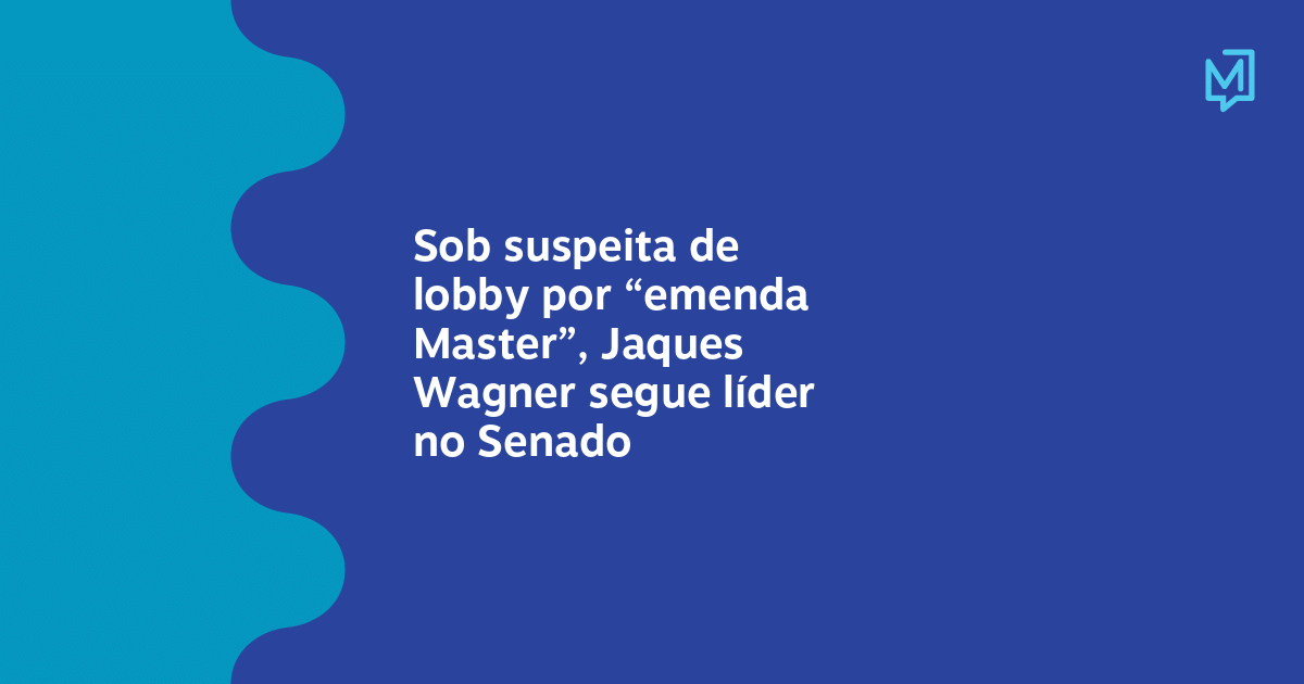 Sob suspeita de lobby por “emenda Master”, Jaques Wagner segue líder no Senado