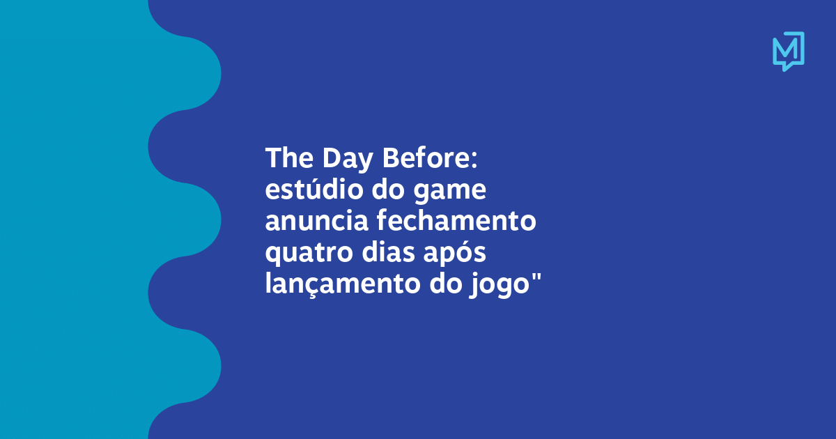 The Day Before: estúdio do game anuncia fechamento quatro dias após  lançamento do jogo – Meio