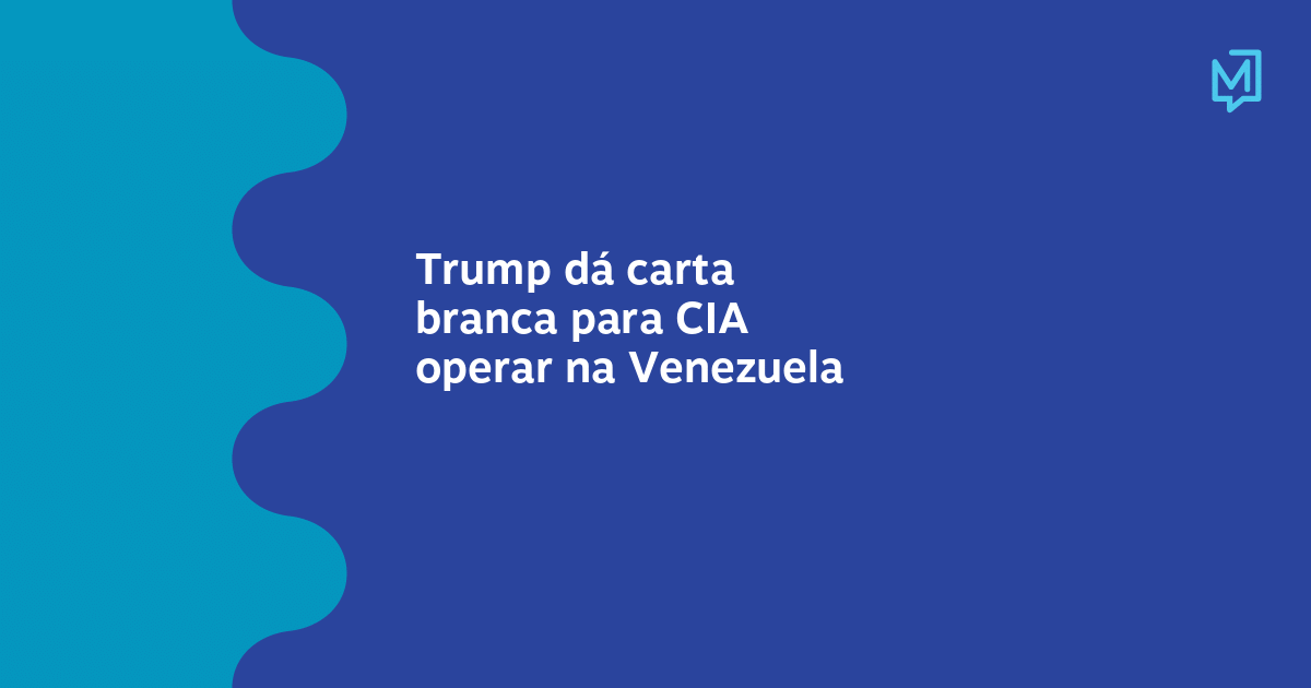Trump dá carta branca para CIA operar na Venezuela – Meio
