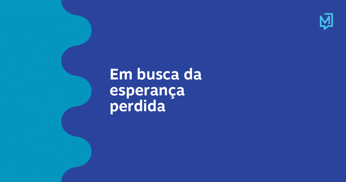 Em busca da esperança perdida | Meio